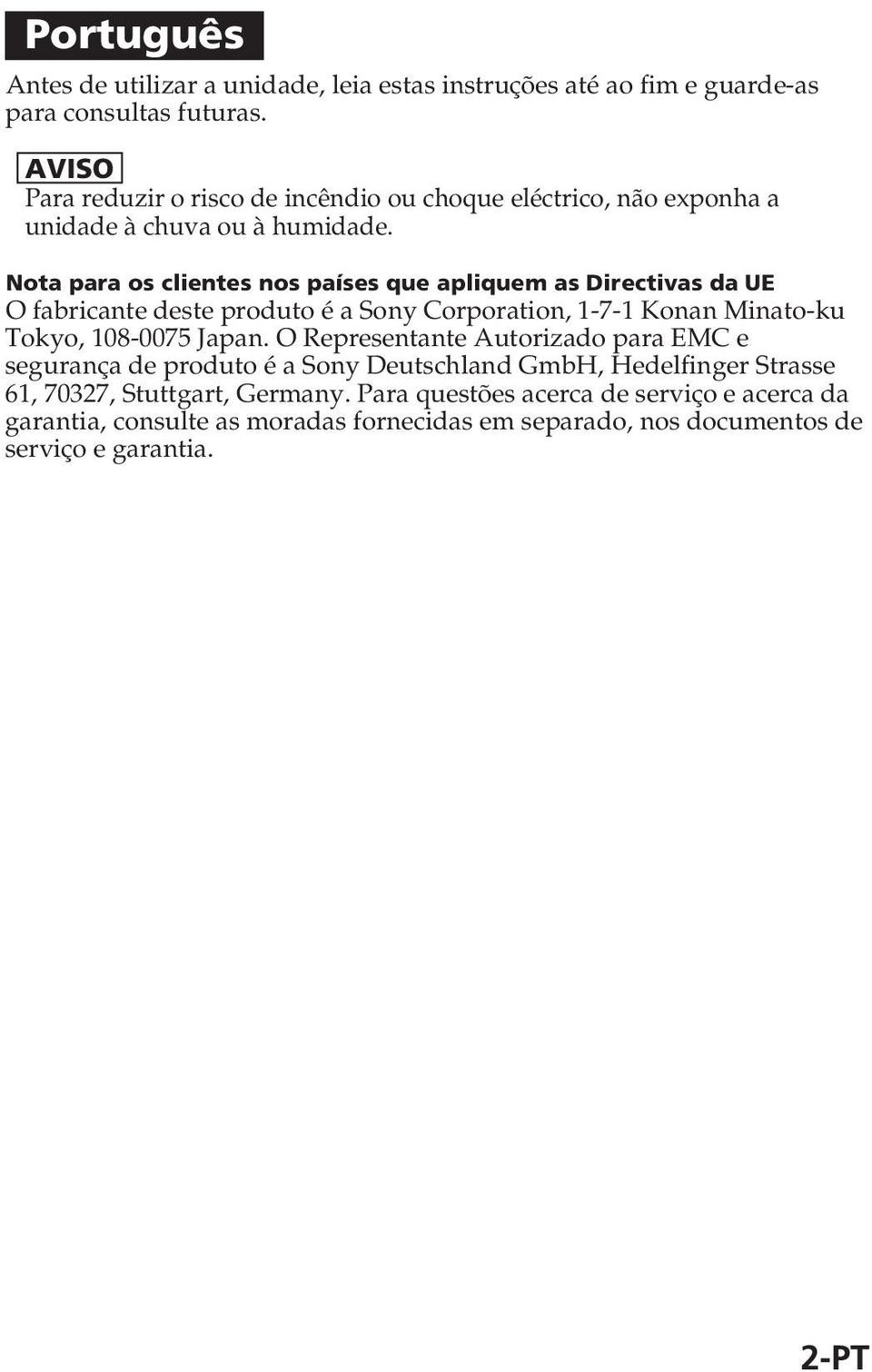 Nota para os clientes nos países que apliquem as Directivas da UE O fabricante deste produto é a Sony Corporation, 1-7-1 Konan Minato-ku Tokyo, 108-0075 Japan.