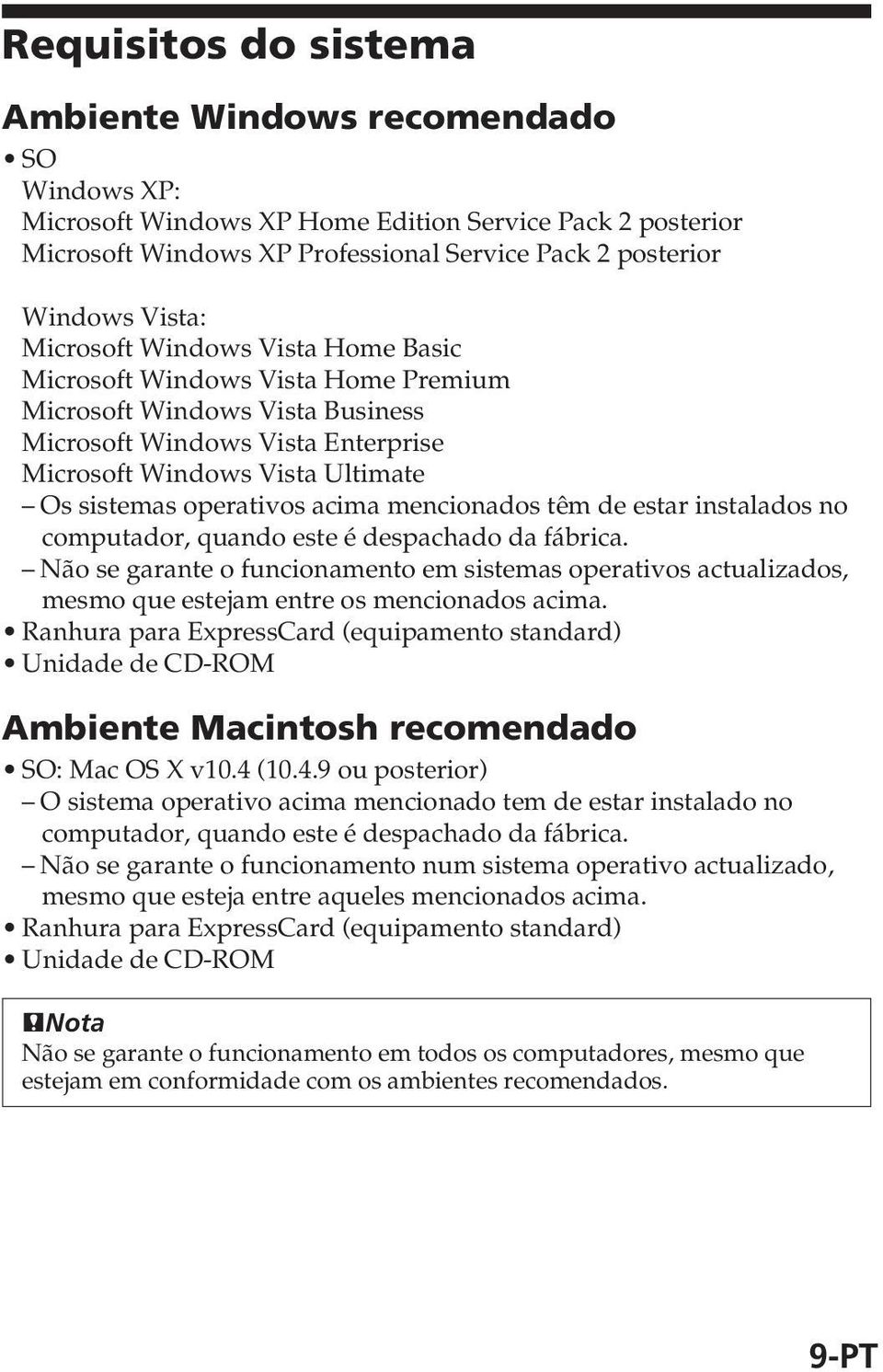 acima mencionados têm de estar instalados no computador, quando este é despachado da fábrica.