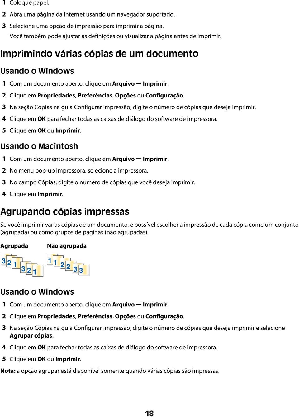 2 Clique em Propriedades, Preferências, Opções ou Configuração. 3 Na seção Cópias na guia Configurar impressão, digite o número de cópias que deseja imprimir.