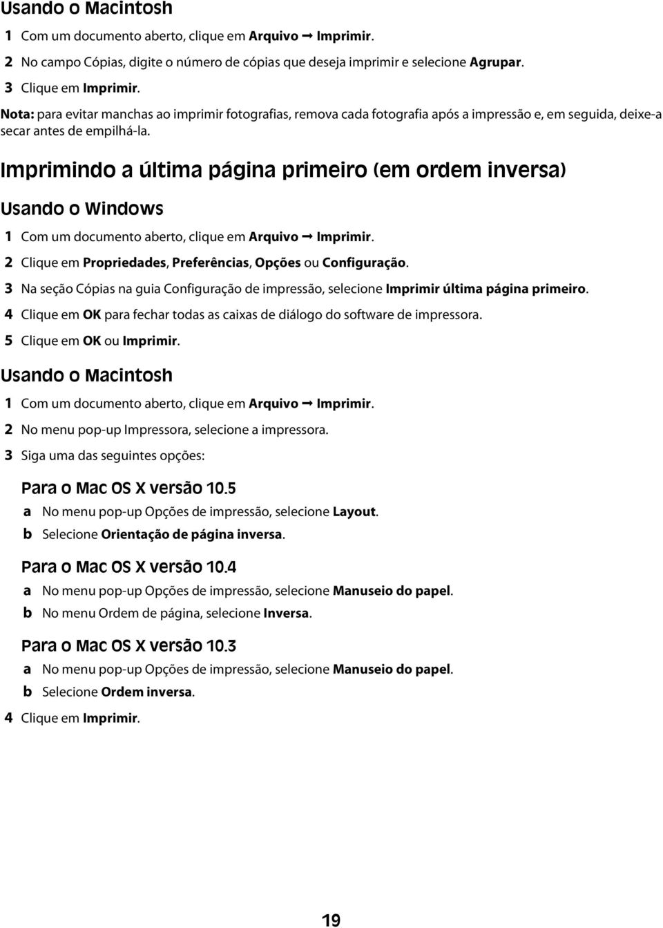 Imprimindo a última página primeiro (em ordem inversa) Usando o Windows 1 Com um documento aberto, clique em Arquivo Imprimir. 2 Clique em Propriedades, Preferências, Opções ou Configuração.