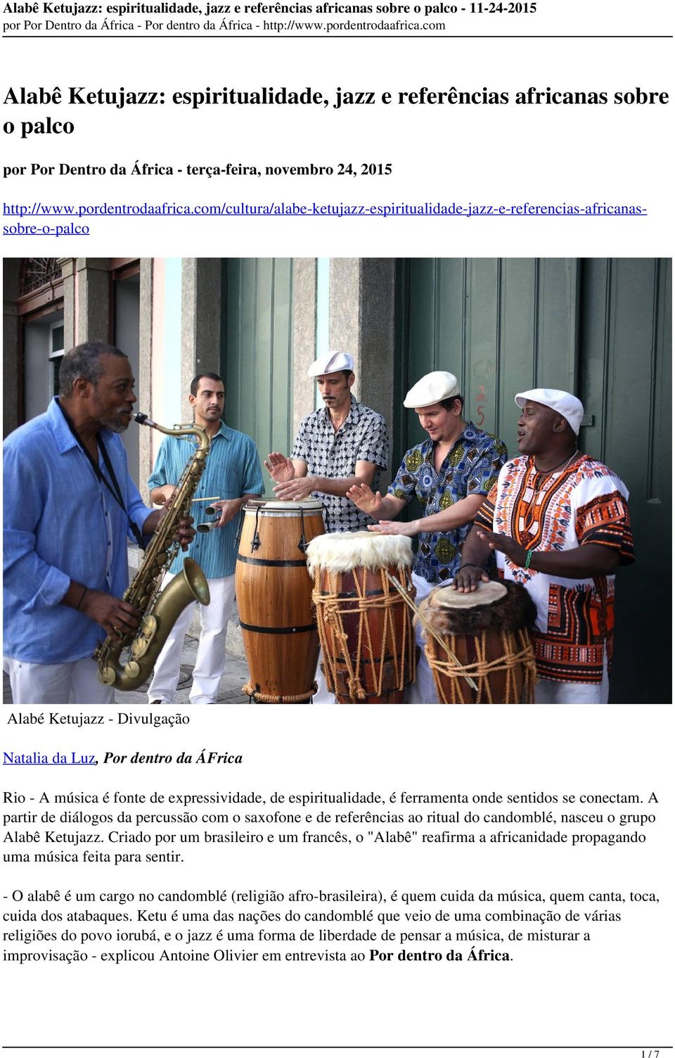 espiritualidade, é ferramenta onde sentidos se conectam. A partir de diálogos da percussão com o saxofone e de referências ao ritual do candomblé, nasceu o grupo Alabê Ketujazz.