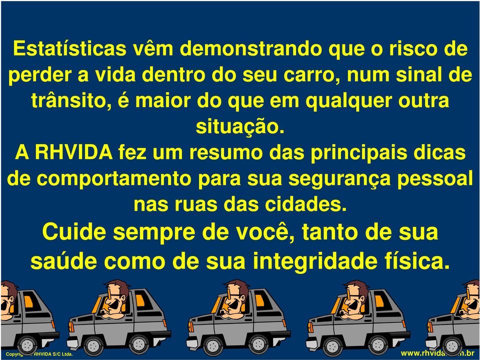 A RHVIDA fez um resumo das principais dicas de comportamento para sua segurança