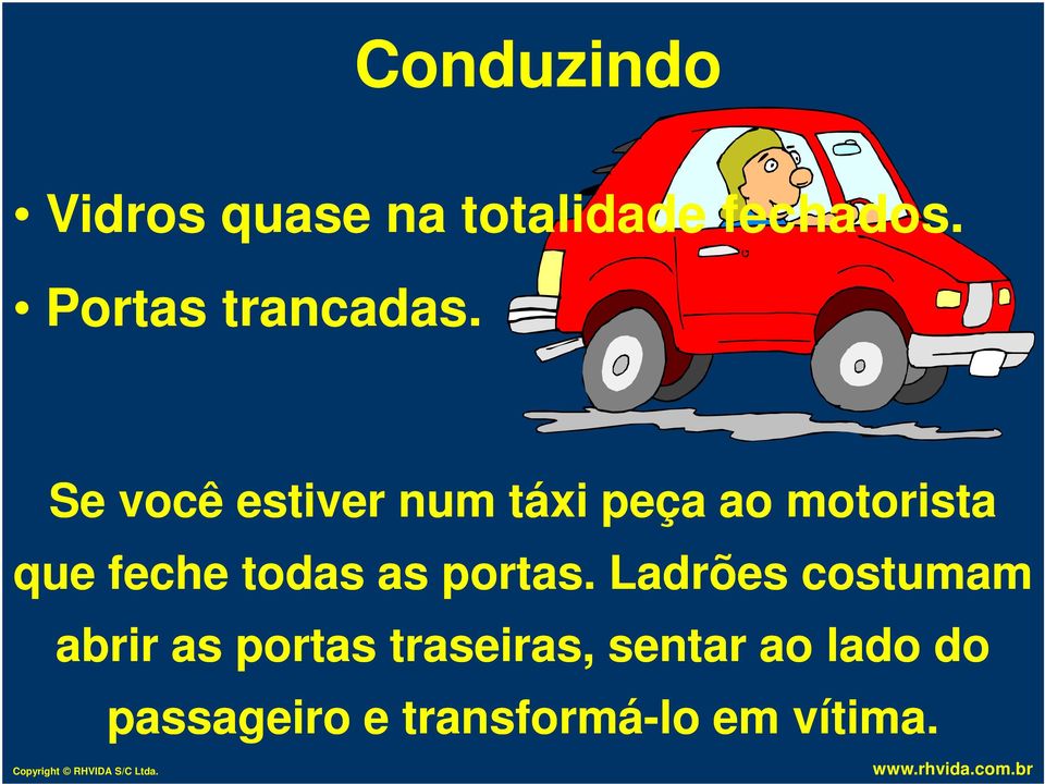 Se você estiver num táxi peça ao motorista que feche todas