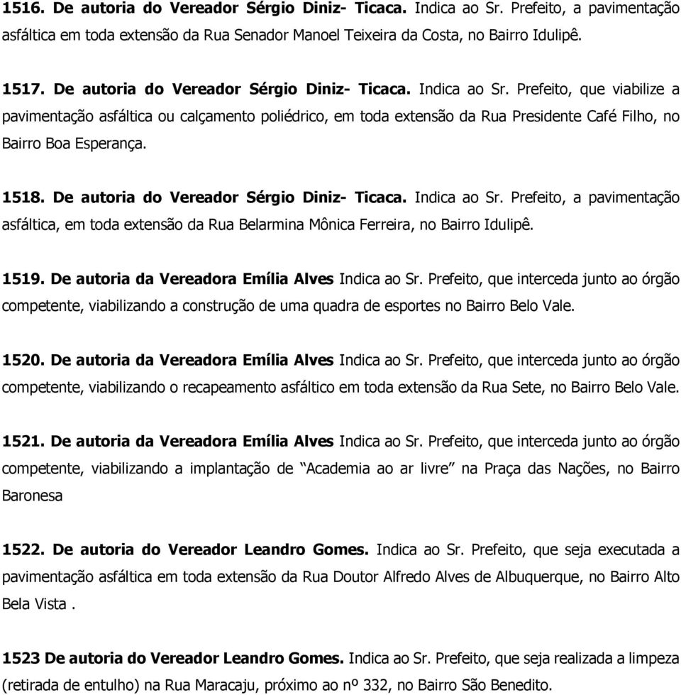 Prefeito, que viabilize a pavimentação asfáltica ou calçamento poliédrico, em toda extensão da Rua Presidente Café Filho, no Bairro Boa Esperança. 1518.