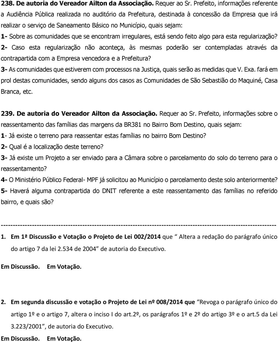 1- Sobre as comunidades que se encontram irregulares, está sendo feito algo para esta regularização?