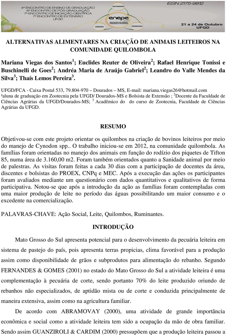 com ¹aluna de graduação em Zootecnia pela UFGD/ Dourados-MS e Bolsista de Extensão ; 2 Docente da Faculdade de Ciências Agrárias da UFGD/Dourados-MS; 3 Acadêmico do do curso de Zootecnia, Faculdade