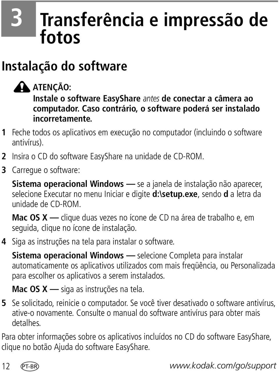 2 Insira o CD do software EasyShare na unidade de CD-ROM.