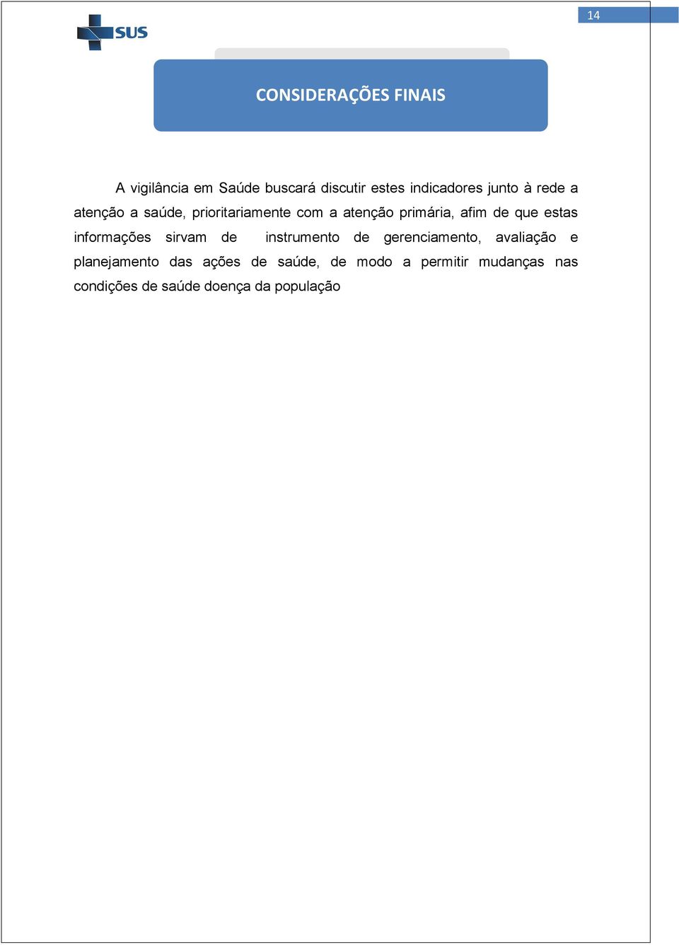 estas informações sirvam de instrumento de gerenciamento, avaliação e planejamento