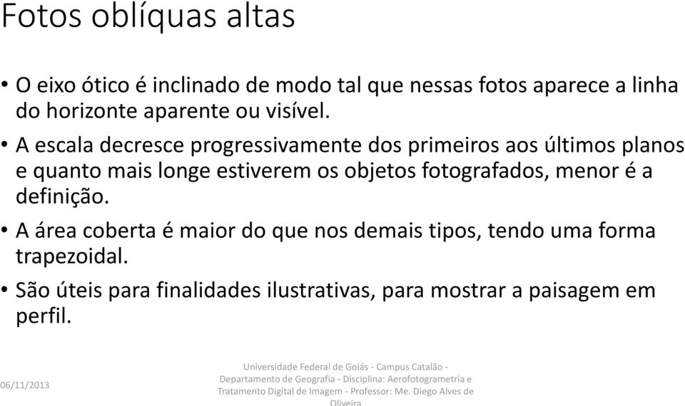 A escala decresce progressivamente dos primeiros aos últimos planos e quanto mais longe estiverem os