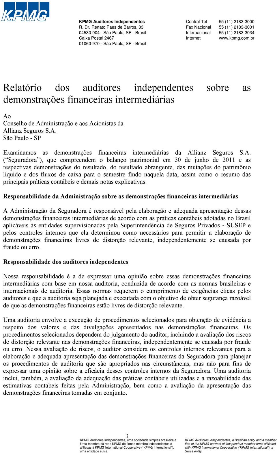 2183-3034 Internet www.kpmg.com.br Relatório dos auditores independentes sobre as demonstrações financeiras intermediárias Ao