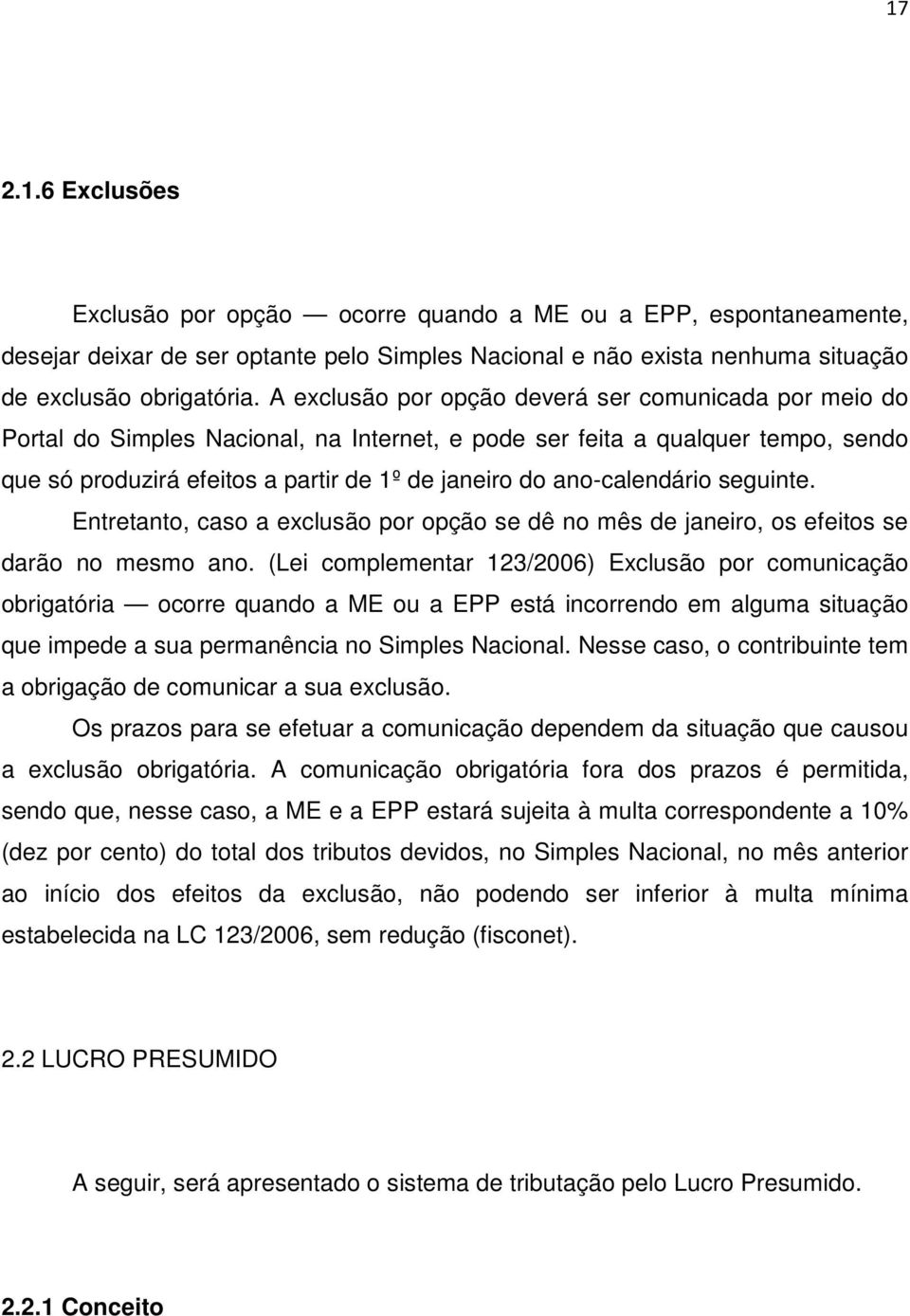 ano-calendário seguinte. Entretanto, caso a exclusão por opção se dê no mês de janeiro, os efeitos se darão no mesmo ano.