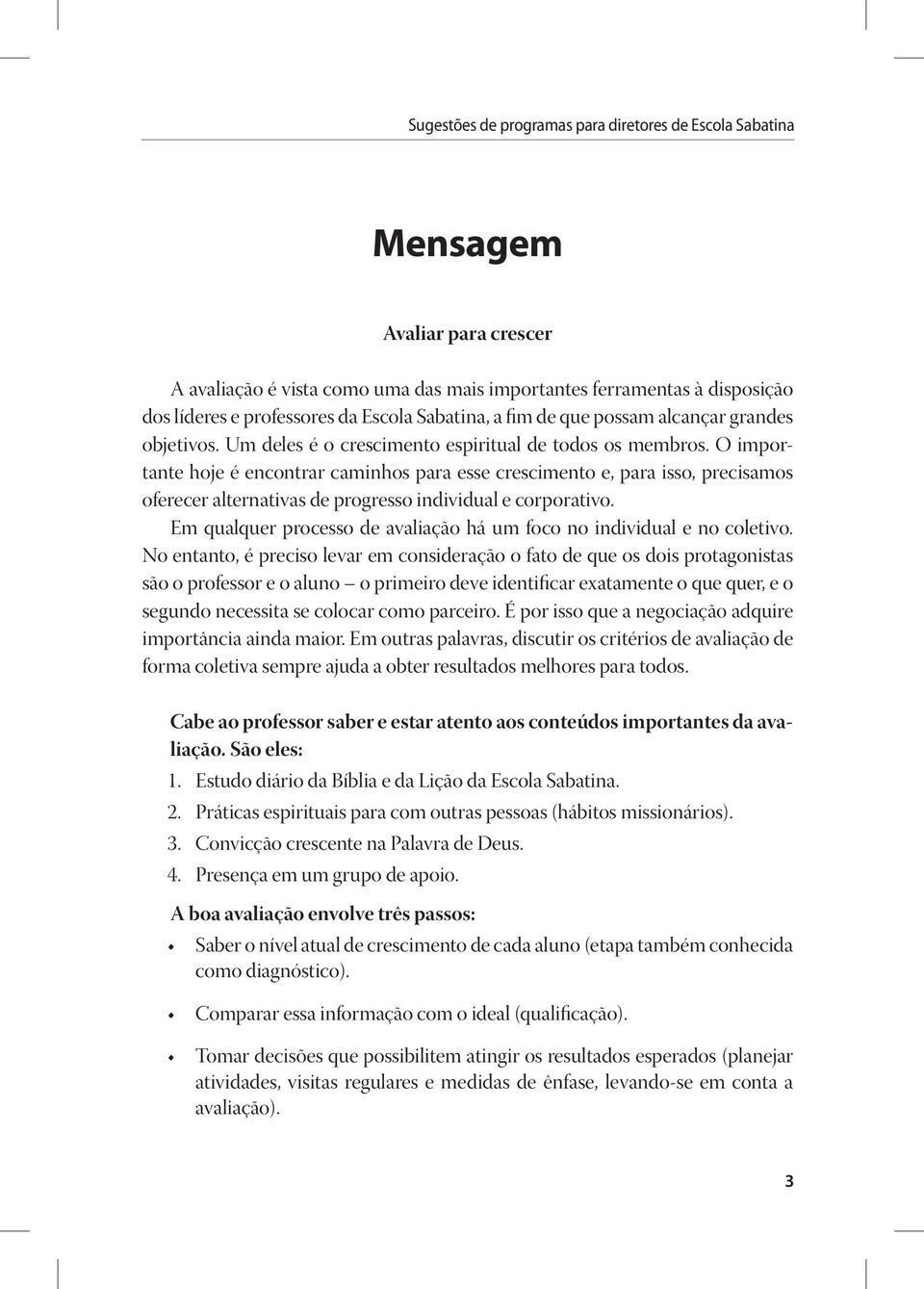 O importante hoje é encontrar caminhos para esse crescimento e, para isso, precisamos oferecer alternativas de progresso individual e corporativo.