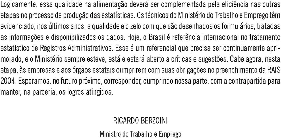 Hoje, o Brasil é referência internacional no tratamento estatístico de Registros Administrativos.