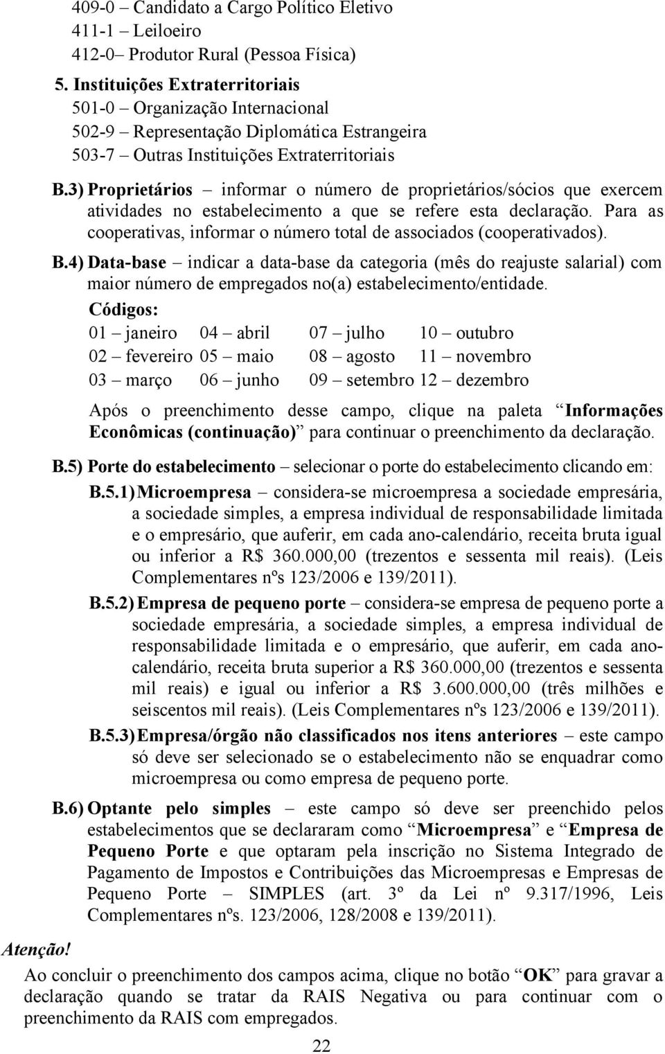 3) Proprietários informar o número de proprietários/sócios que exercem atividades no estabelecimento a que se refere esta declaração.