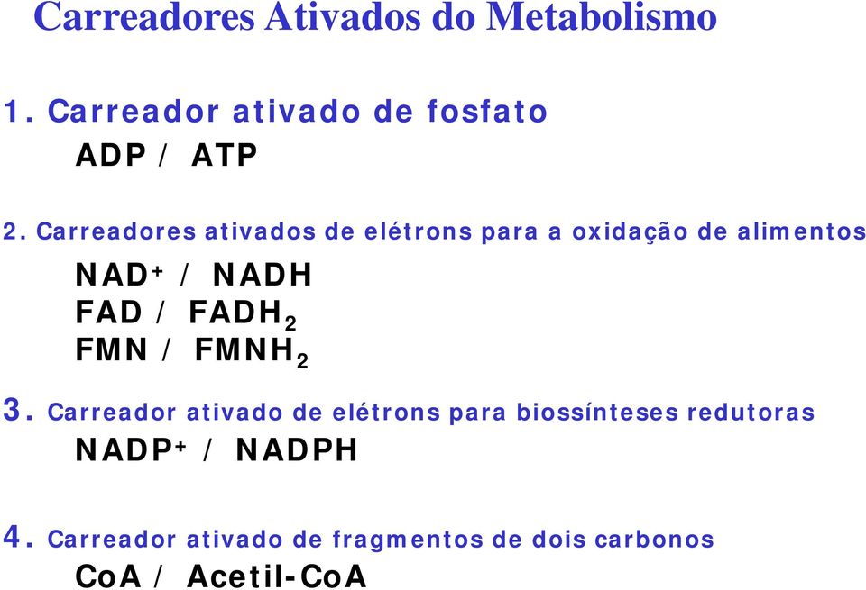 FADH 2 FMN / FMNH 2 3.