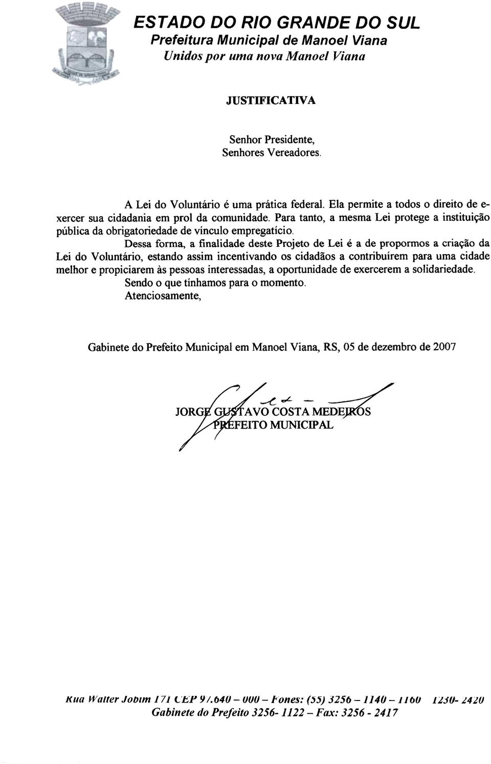 Dessa forma, a finalida ste Projeto Lei é a propormos a criação da Lei do Voluntário, estando assim incentivando os cidadãos a contribuírem para uma cida melhor e propiciarem às pessoas interessadas,