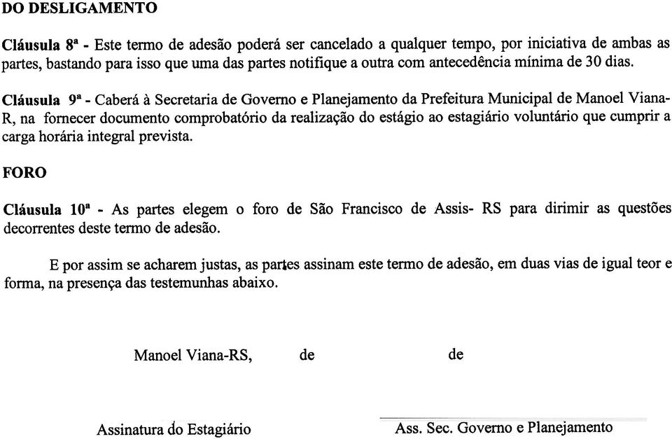 Cláusula 98 -Caberá à Secretaria Governo e Planejamento da Prefeitura Municipal Manoel Vi ana- R, na fornecer documento comprobatório da realização do estágio ao estagiário voluntário que