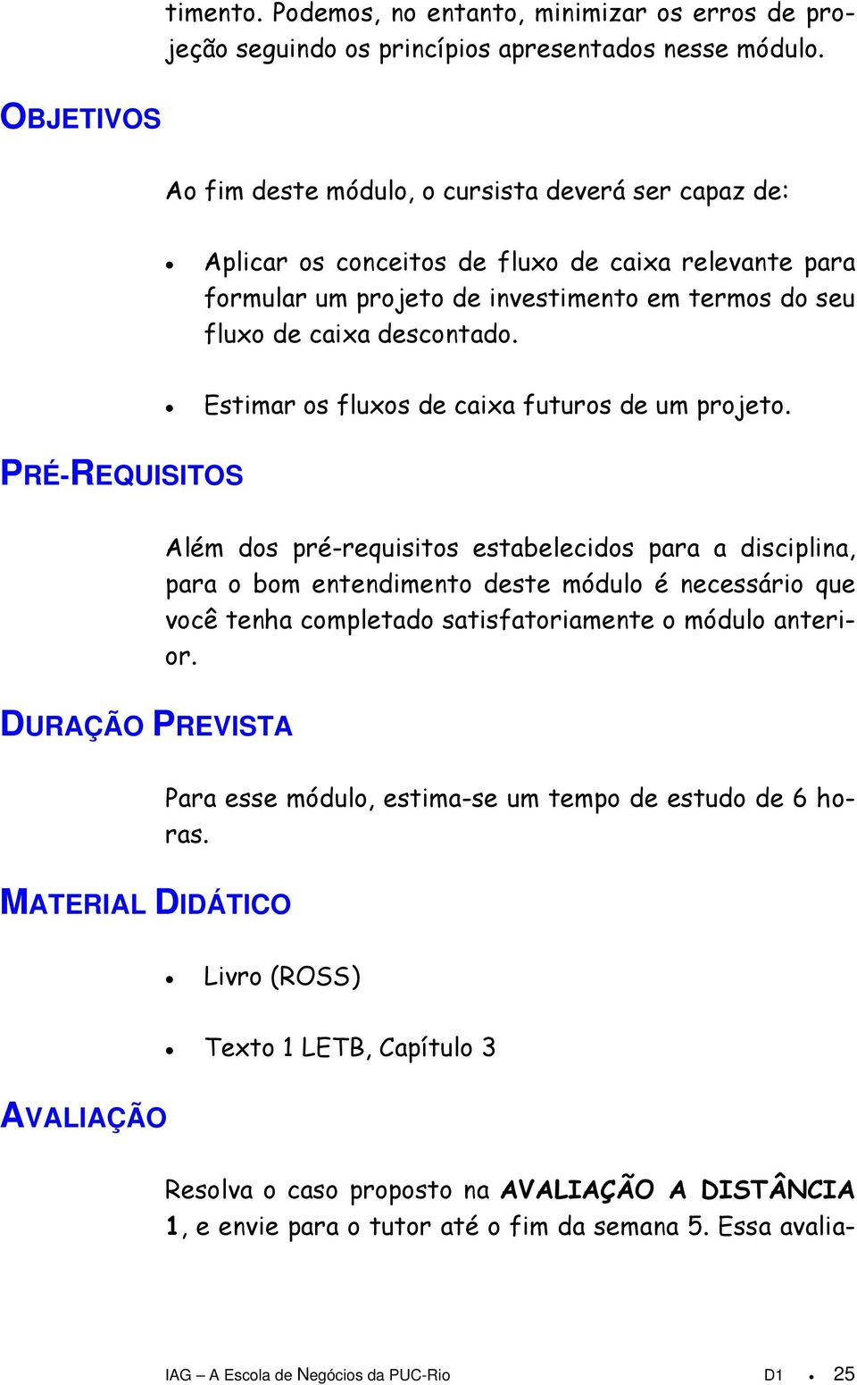 Estimar os fluxos de caixa futuros de um projeto.