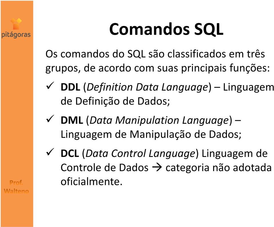 Dados; DML (Data Manipulation Language) Linguagem de Manipulação de Dados; DCL