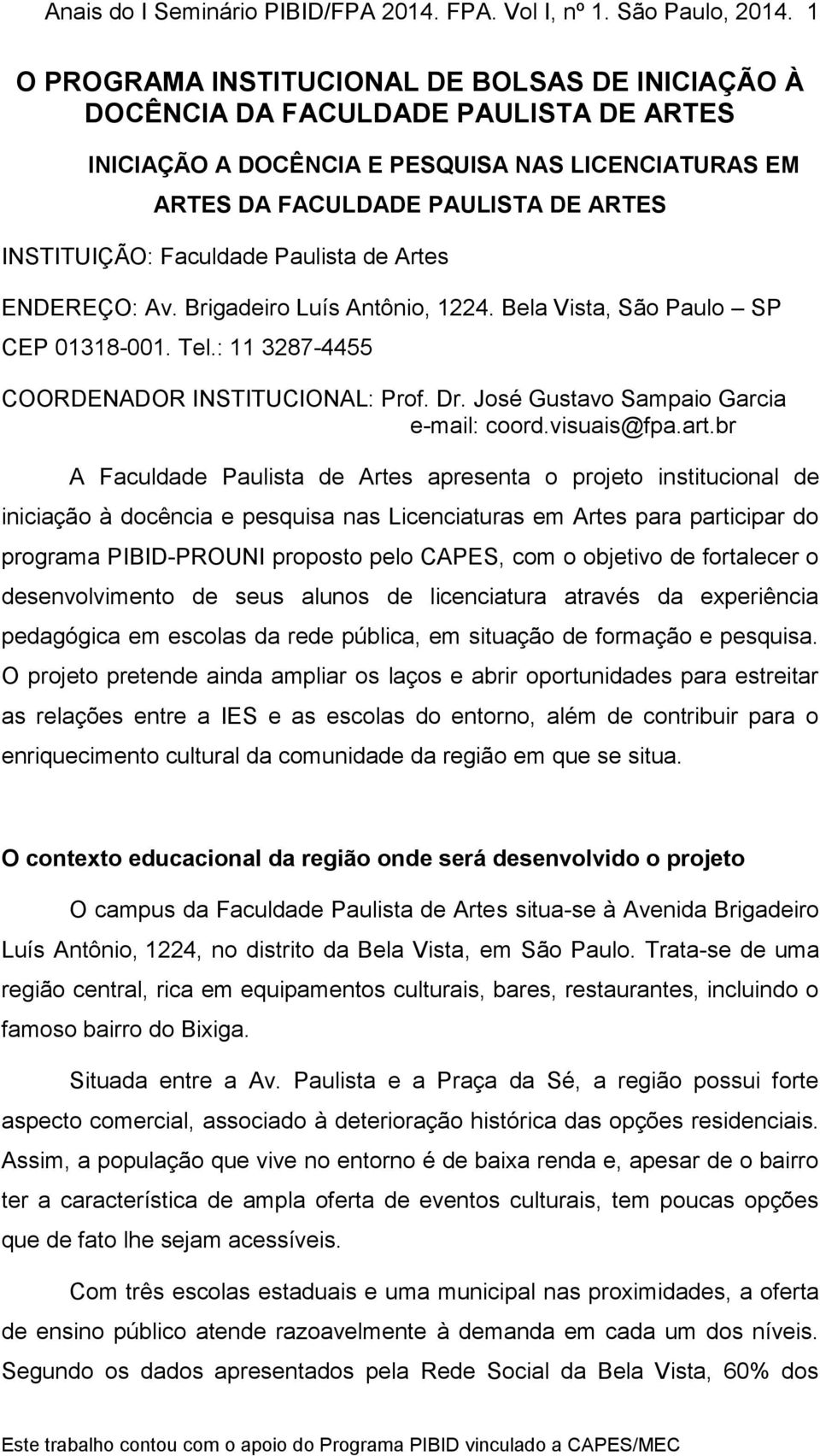 Faculdade Paulista de Artes ENDEREÇO: Av. Brigadeiro Luís Antônio, 1224. Bela Vista, São Paulo SP CEP 01318-001. Tel.: 11 3287-4455 COORDENADOR INSTITUCIONAL: Prof. Dr.
