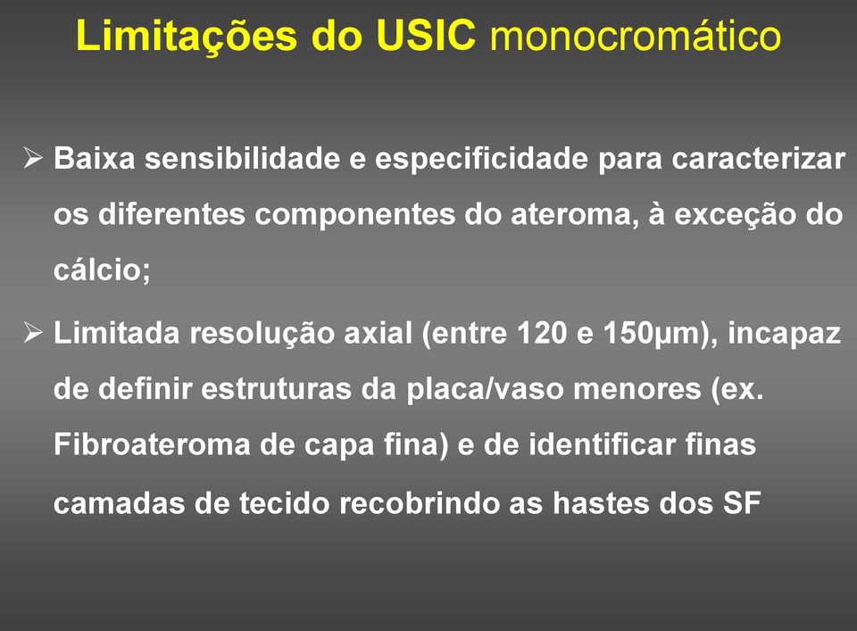 resolução axial (entre 120 e 150µm), incapaz de definir estruturas da placa/vaso