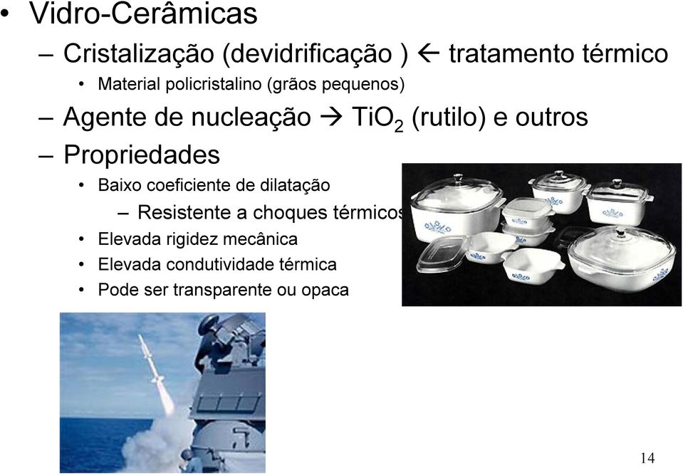 Propriedades Baixo coeficiente de dilatação Resistente a choques térmicos