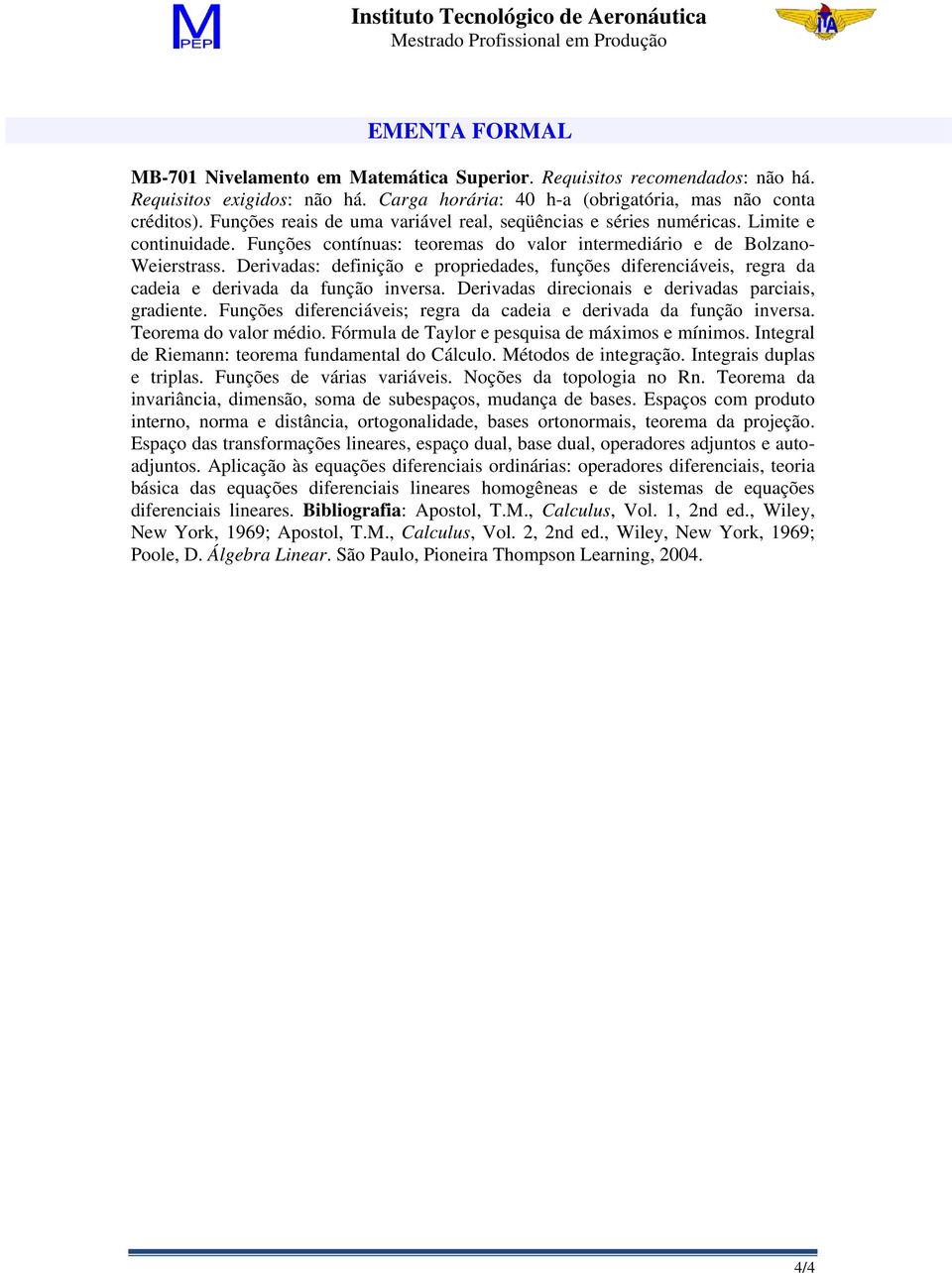 Derivadas: definição e propriedades, funções diferenciáveis, regra da cadeia e derivada da função inversa. Derivadas direcionais e derivadas parciais, gradiente.