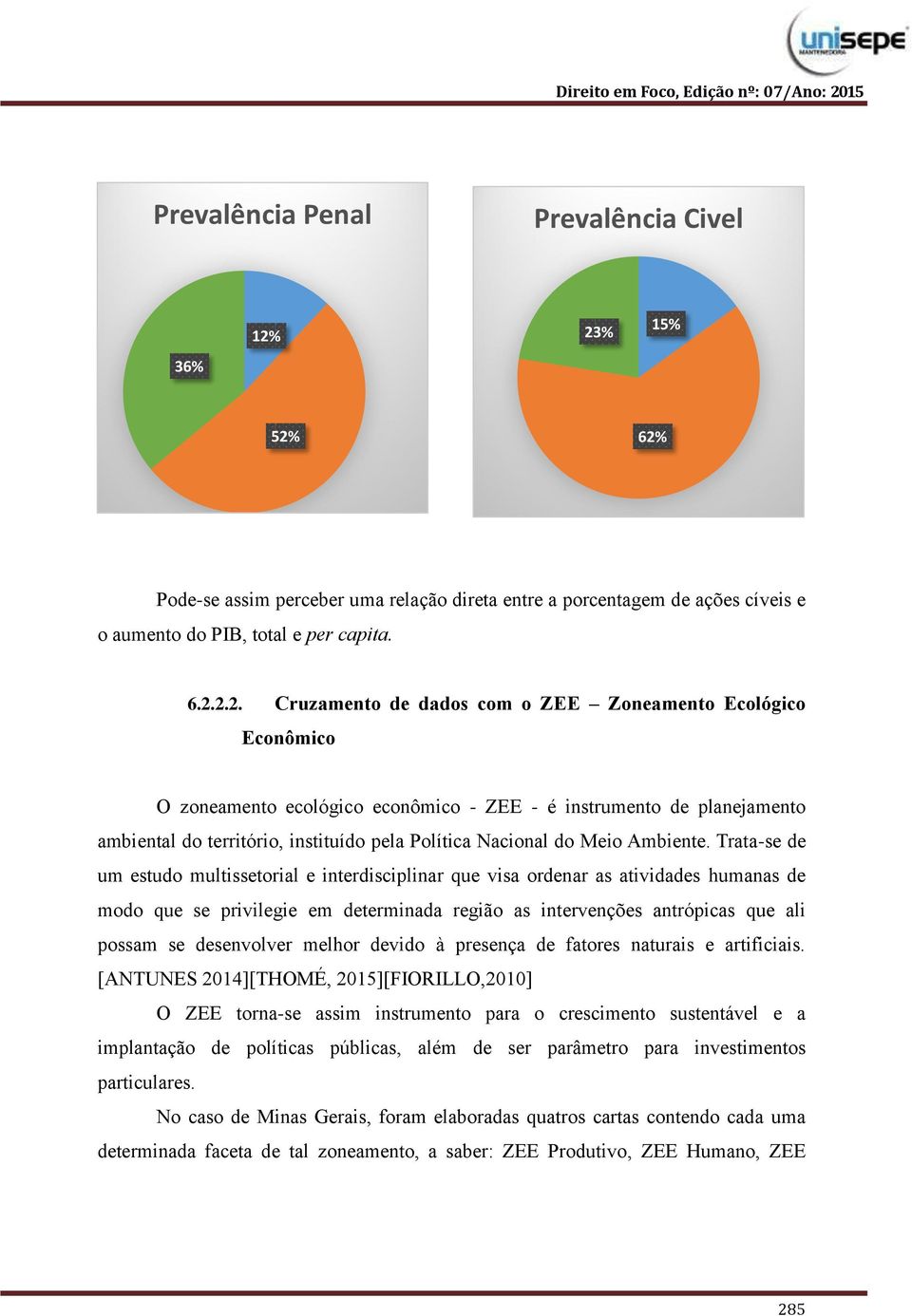 Econômico O zoneamento ecológico econômico - ZEE - é instrumento de planejamento ambiental do território, instituído pela Política Nacional do Meio Ambiente.