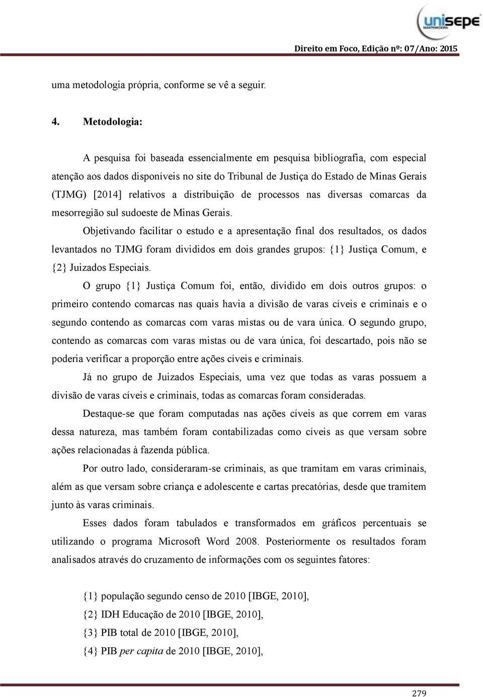 relativos a distribuição de processos nas diversas comarcas da mesorregião sul sudoeste de Minas Gerais.