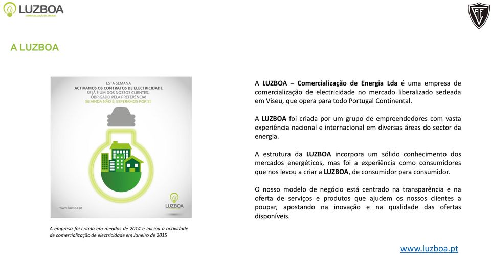 A estrutura da LUZBOA incorpora um sólido conhecimento dos mercados energéticos, mas foi a experiência como consumidores que nos levou a criar a LUZBOA, de consumidor para consumidor.