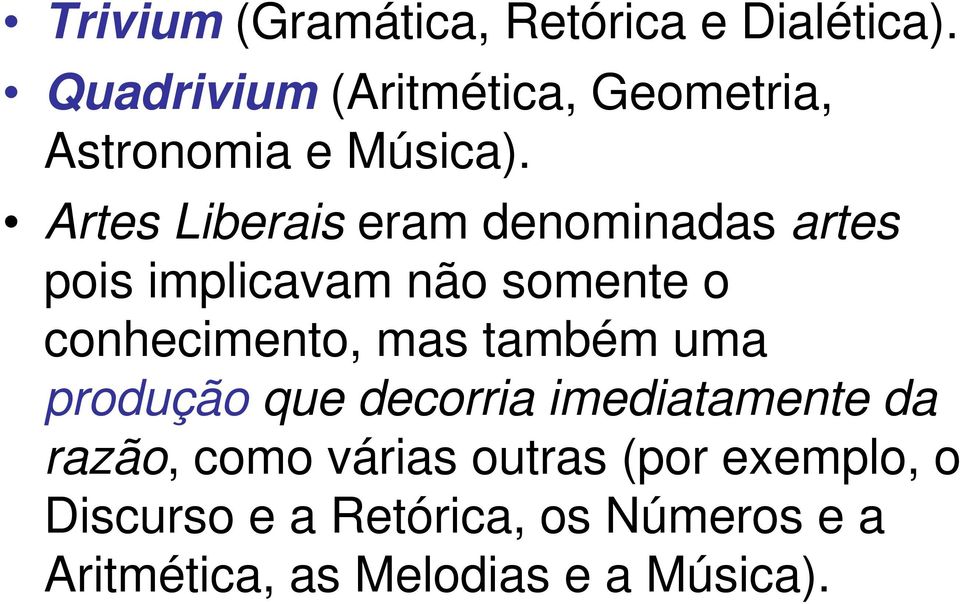 Artes Liberais eram denominadas artes pois implicavam não somente o conhecimento, mas