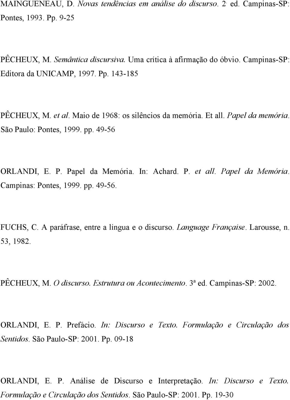 In: Achard. P. et all. Papel da Memória. Campinas: Pontes, 1999. pp. 49-56. FUCHS, C. A paráfrase, entre a língua e o discurso. Language Française. Larousse, n. 53, 1982. PÊCHEUX, M. O discurso.