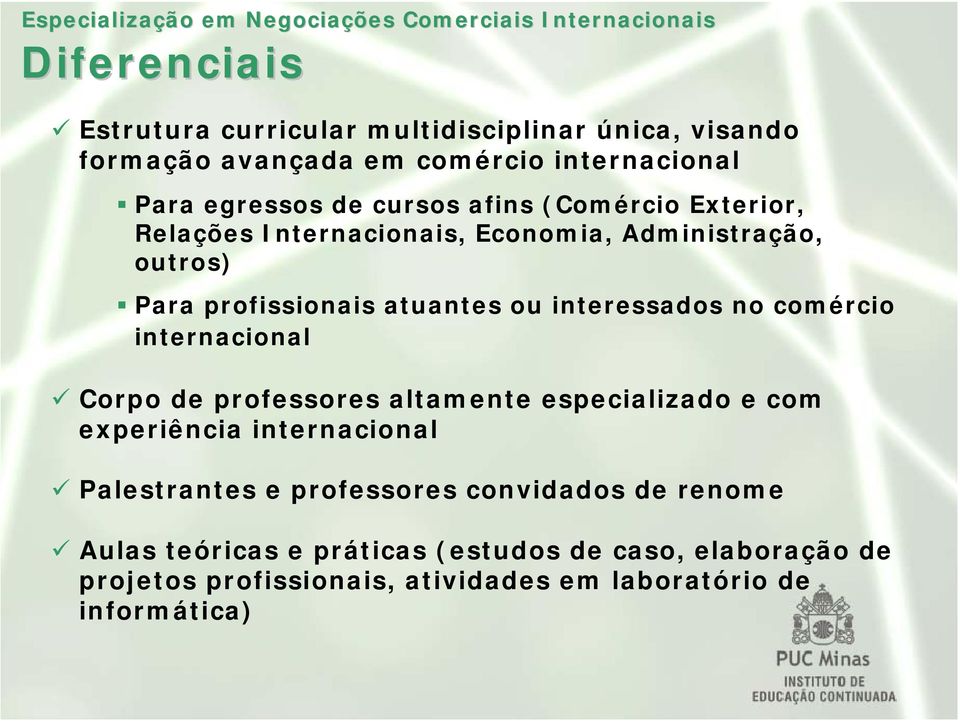 comércio internacional Corpo de professores altamente especializado e com experiência internacional Palestrantes e professores