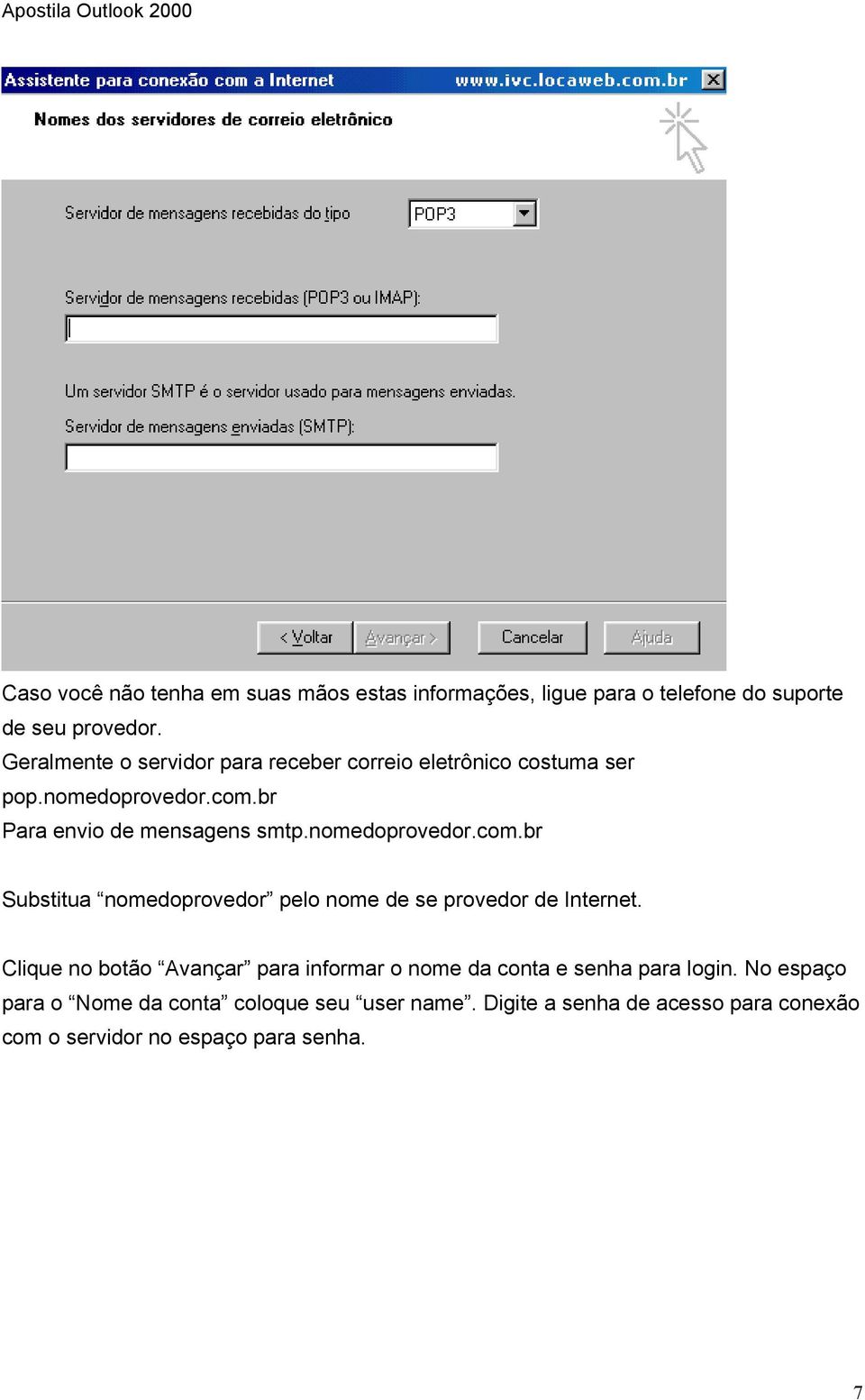 nomedoprovedor.com.br Substitua nomedoprovedor pelo nome de se provedor de Internet.