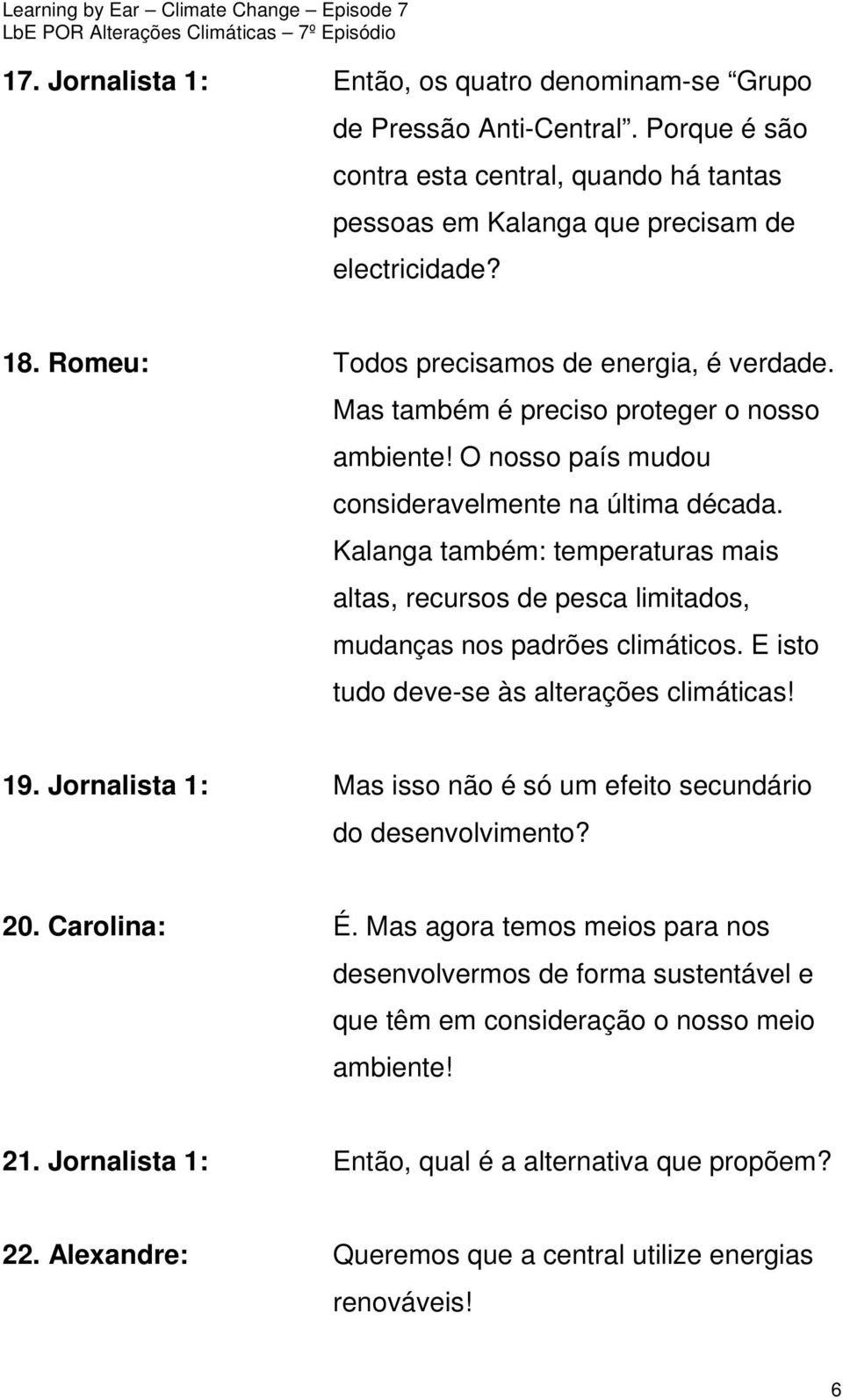 Kalanga também: temperaturas mais altas, recursos de pesca limitados, mudanças nos padrões climáticos. E isto tudo deve-se às alterações climáticas! 19.