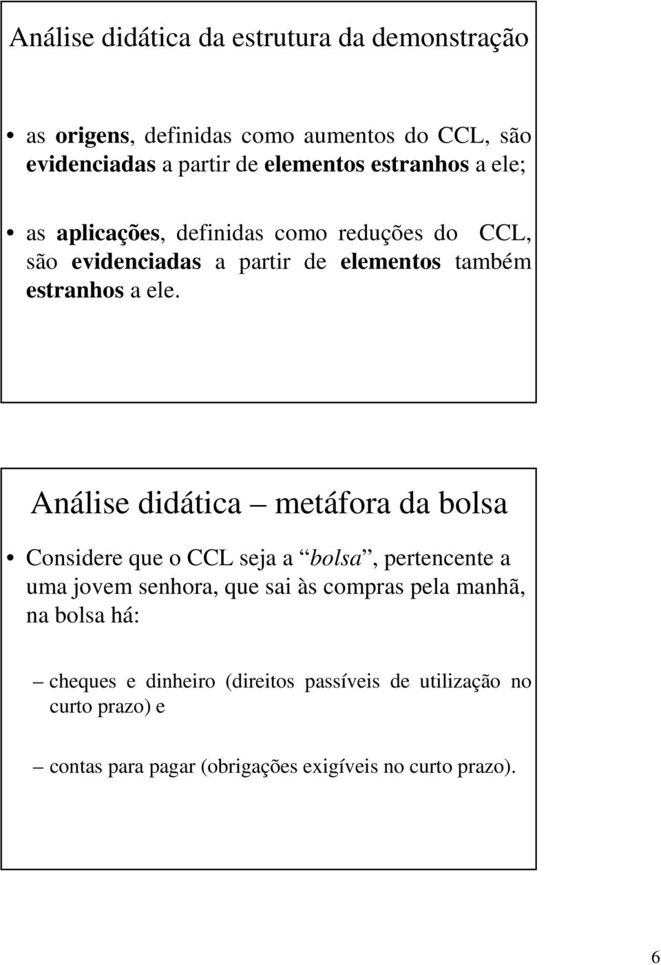 Análise didática metáfora da bolsa Considere que o CCL seja a bolsa, pertencente a uma jovem senhora, que sai às compras pela manhã,