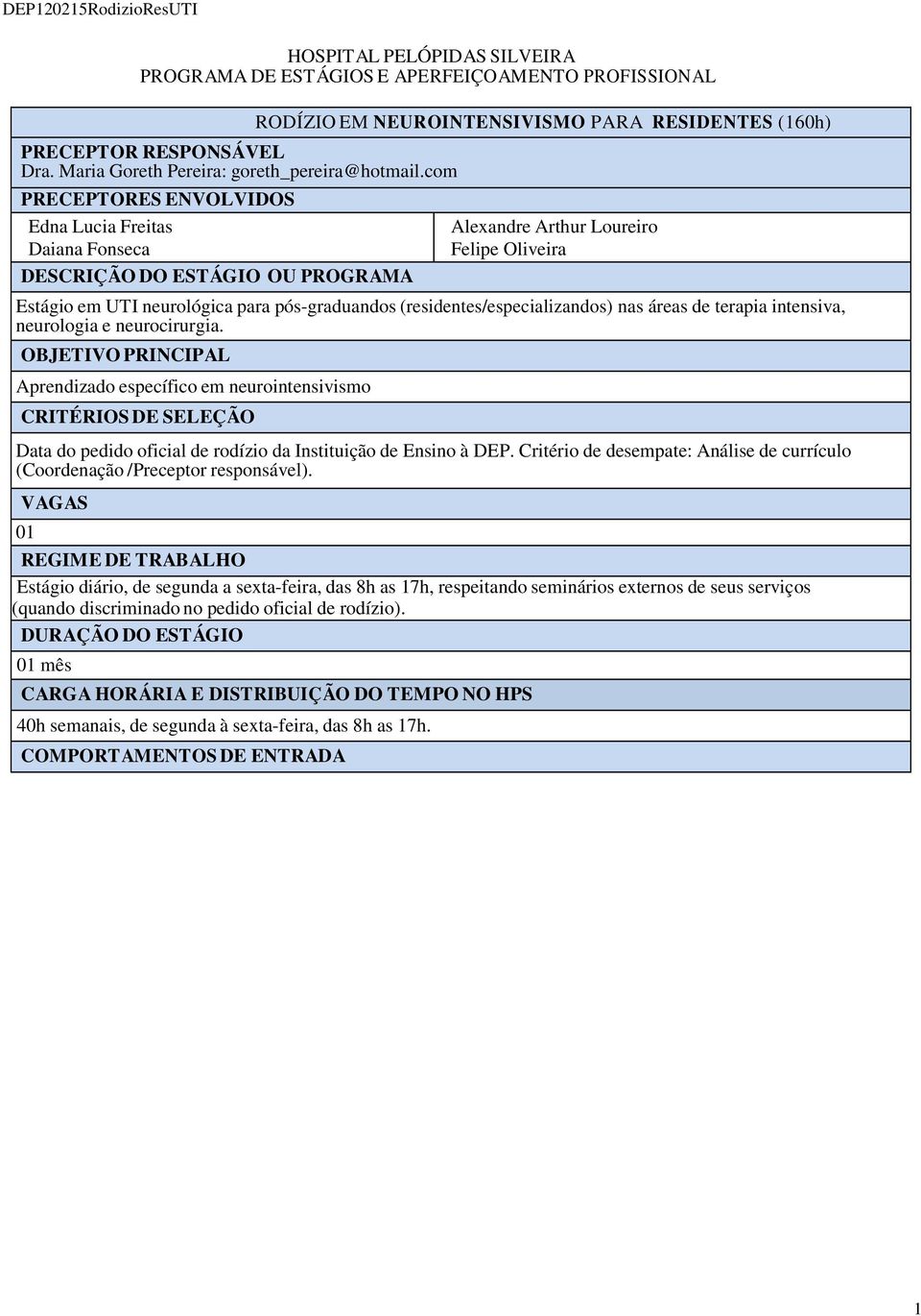 UTI neurológica para pós-graduandos (residentes/especializandos) nas áreas de terapia intensiva, neurologia e neurocirurgia.