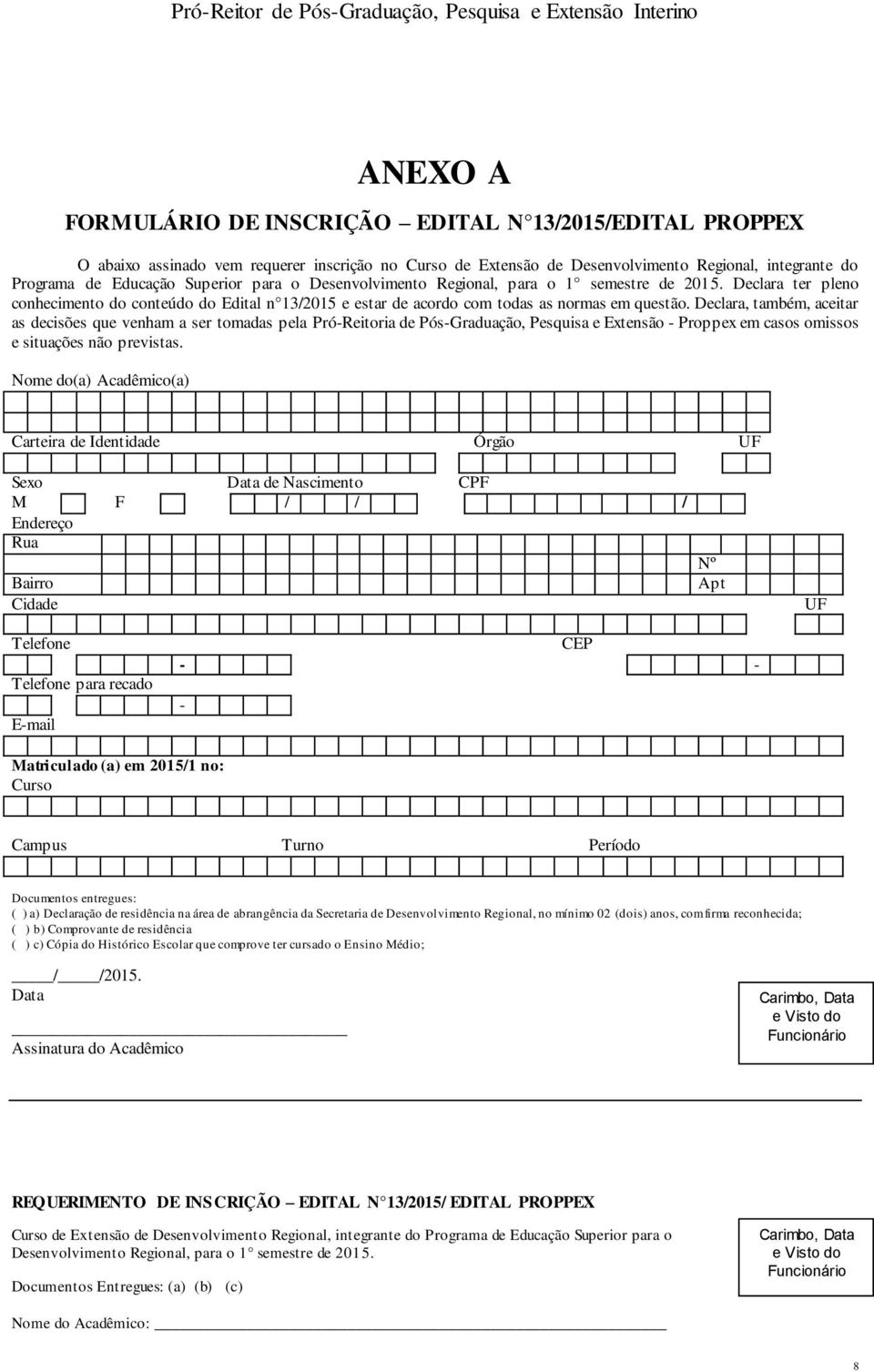 Declara ter pleno conhecimento do conteúdo do Edital n 13/2015 e estar de acordo com todas as normas em questão.