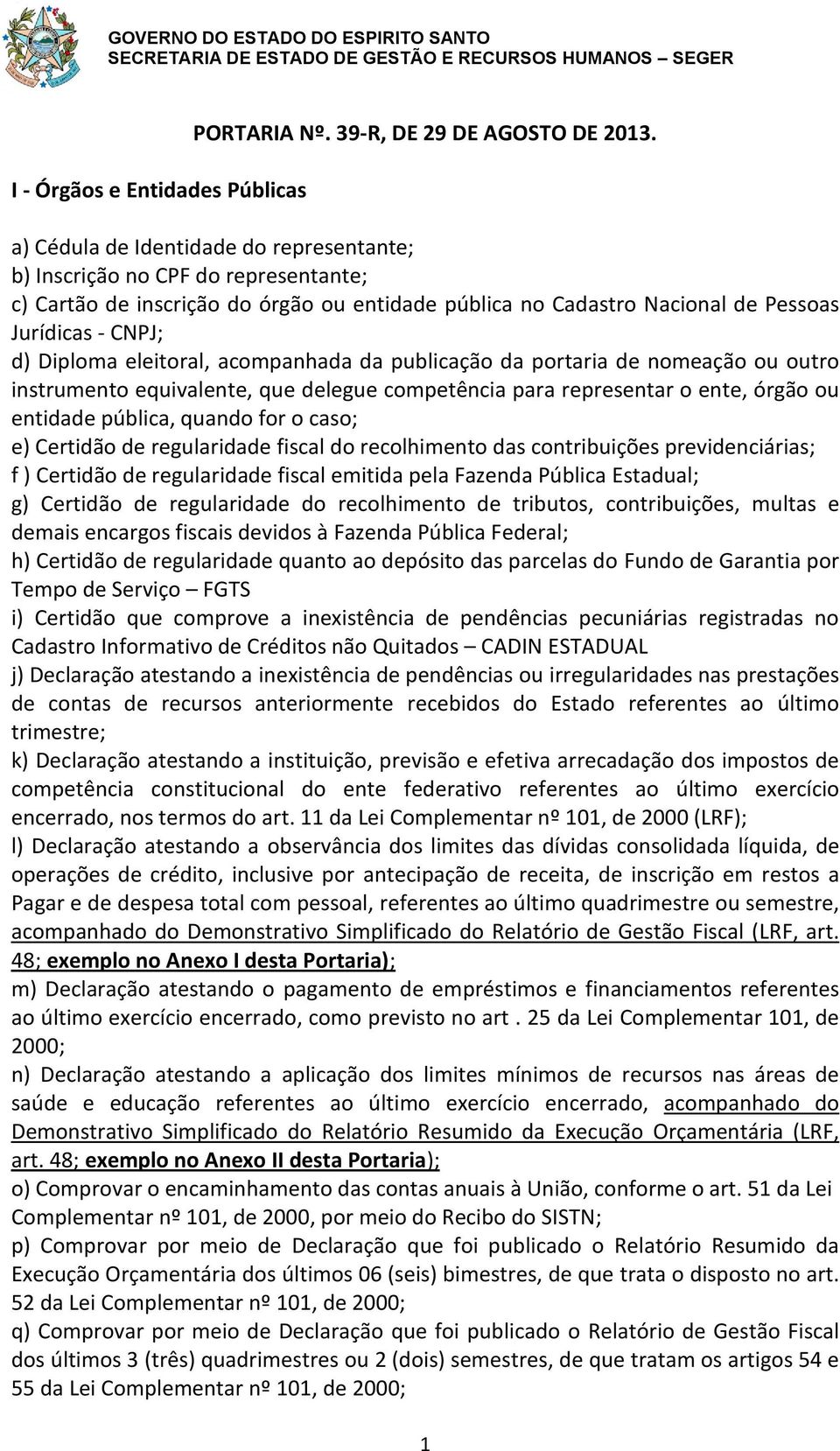 eleitoral, acompanhada da publicação da portaria de nomeação ou outro instrumento equivalente, que delegue competência para representar o ente, órgão ou entidade pública, quando for o caso; e)