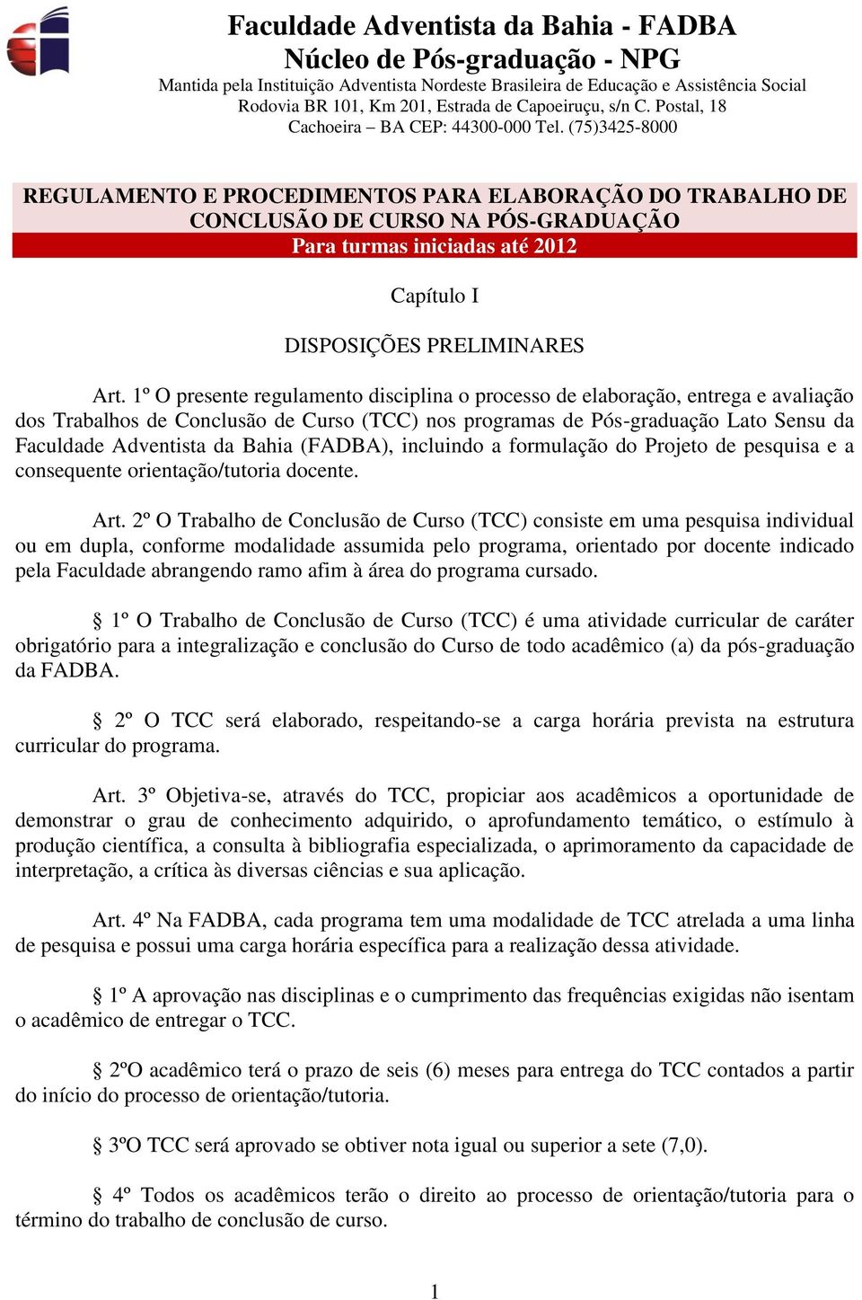 (FADBA), incluindo a formulação do Projeto de pesquisa e a consequente orientação/tutoria docente. Art.