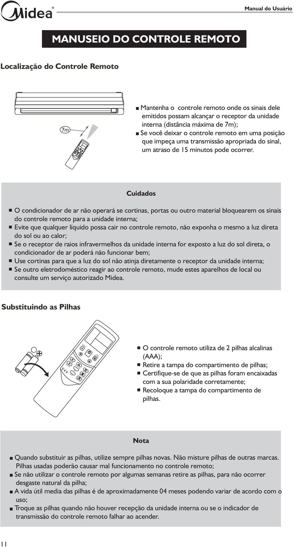 transmissão apropriada do sinal, um atraso de 15 minutos pode ocorrer.