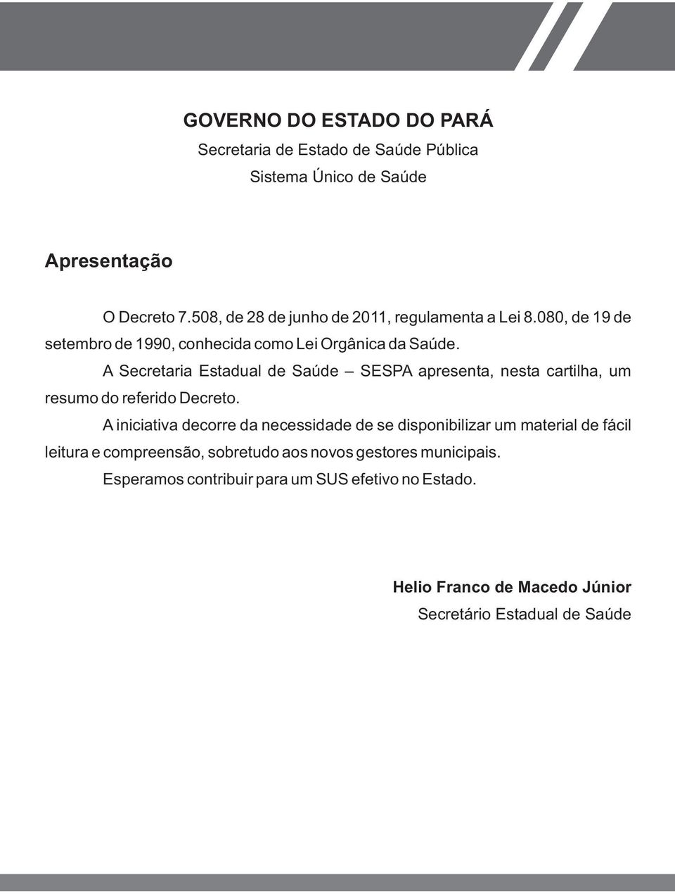 A Secretaria Estadual de Saúde SESPA apresenta, nesta cartilha, um resumo do referido Decreto.