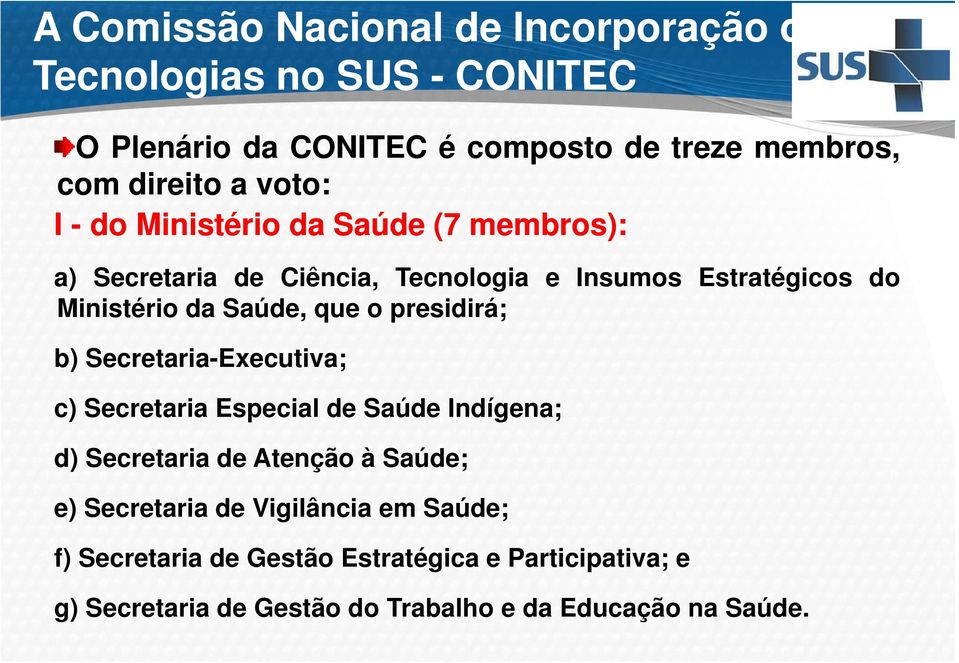 o presidirá; b) Secretaria-Executiva; c) Secretaria Especial de Saúde Indígena; d) Secretaria de Atenção à Saúde; e) Secretaria de