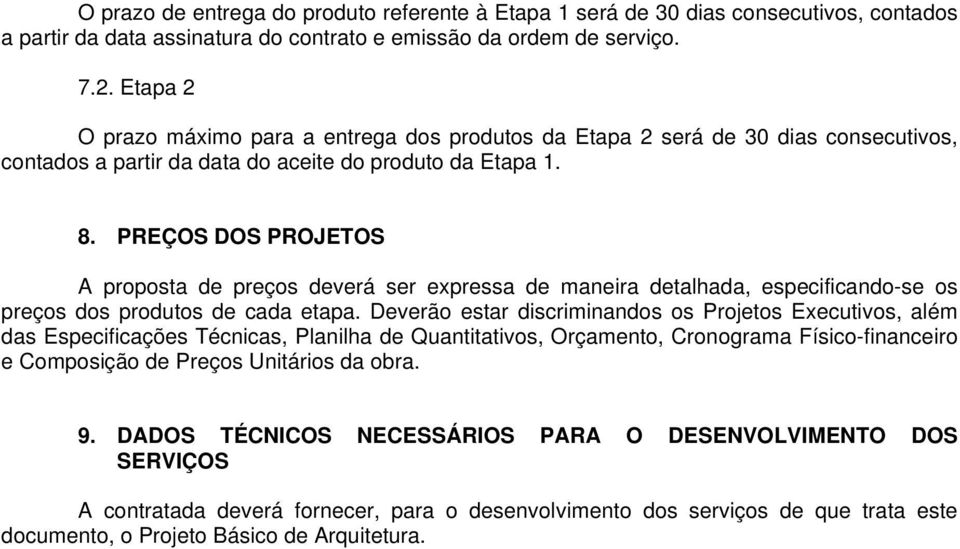 PREÇOS DOS PROJETOS A proposta de preços deverá ser expressa de maneira detalhada, especificando-se os preços dos produtos de cada etapa.