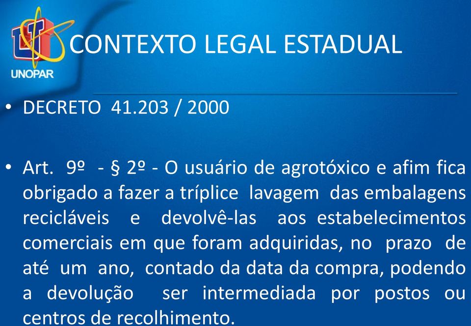 embalagens recicláveis e devolvê-las aos estabelecimentos comerciais em que foram