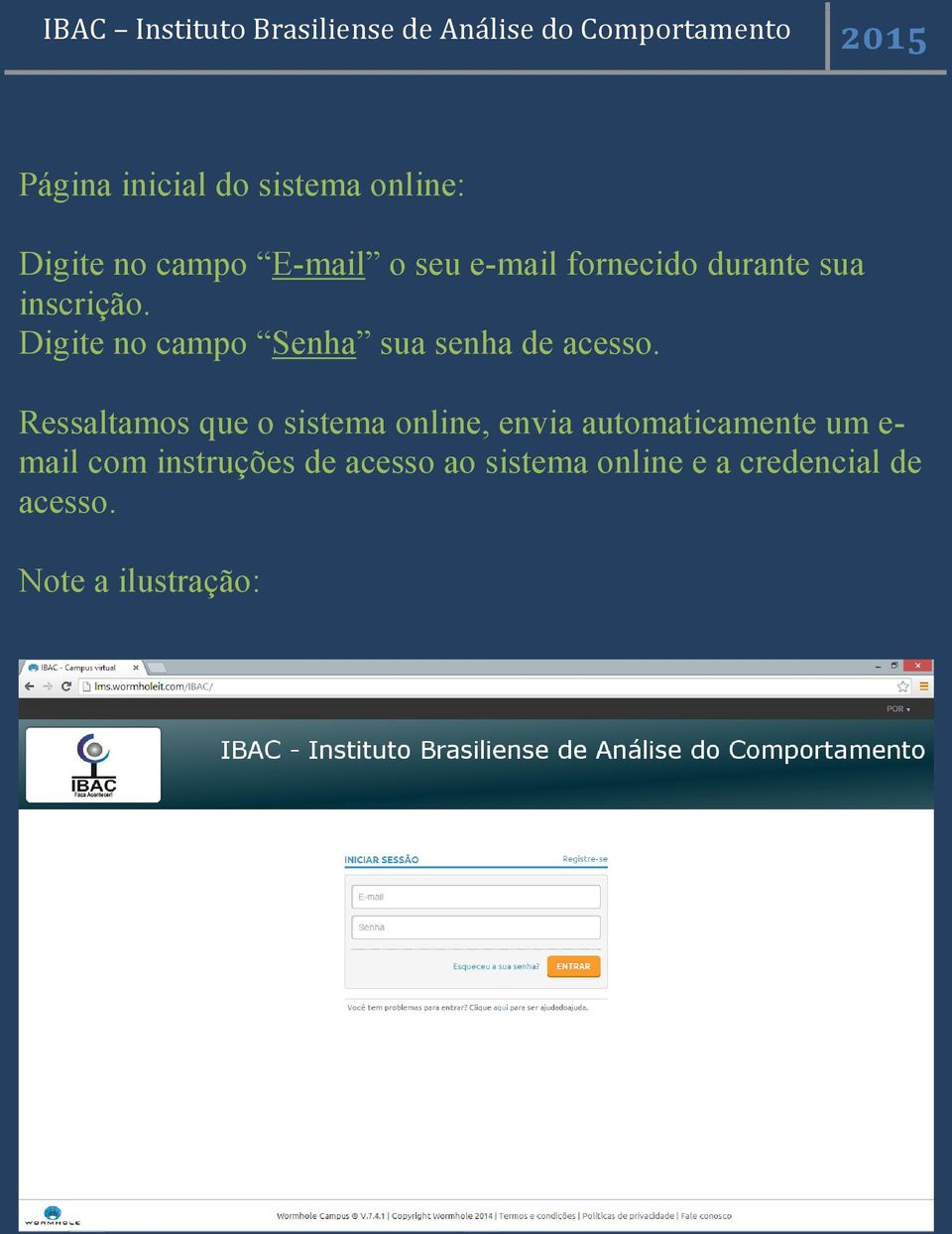 Ressaltamos que o sistema online, envia automaticamente um e- mail com