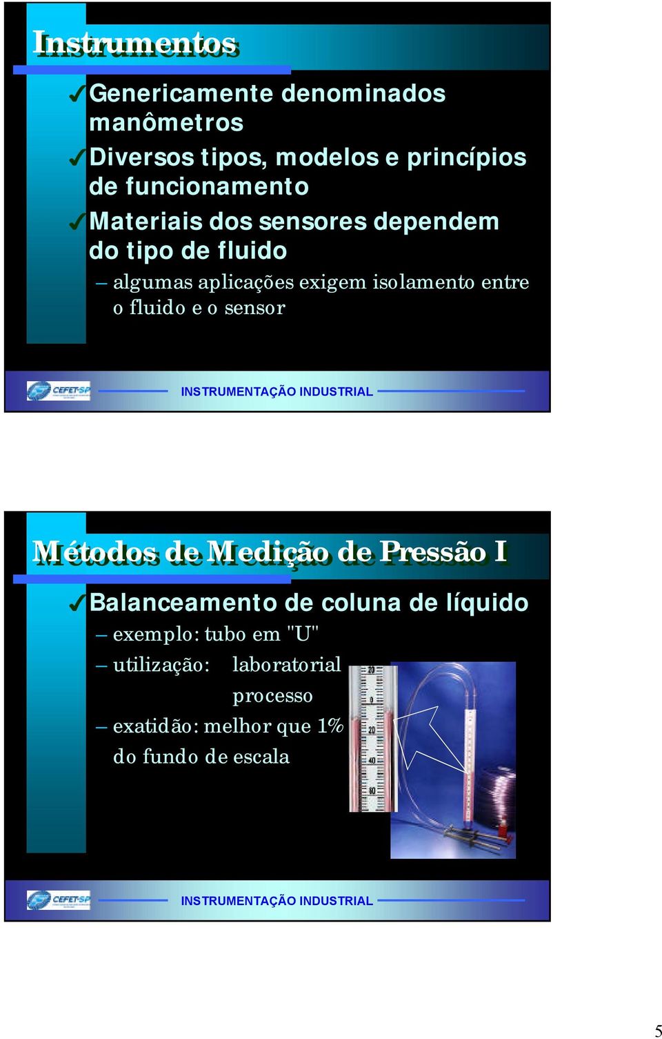 isolamento entre o fluido e o sensor Métodos de Medição de Pressão I Balanceamento de coluna de