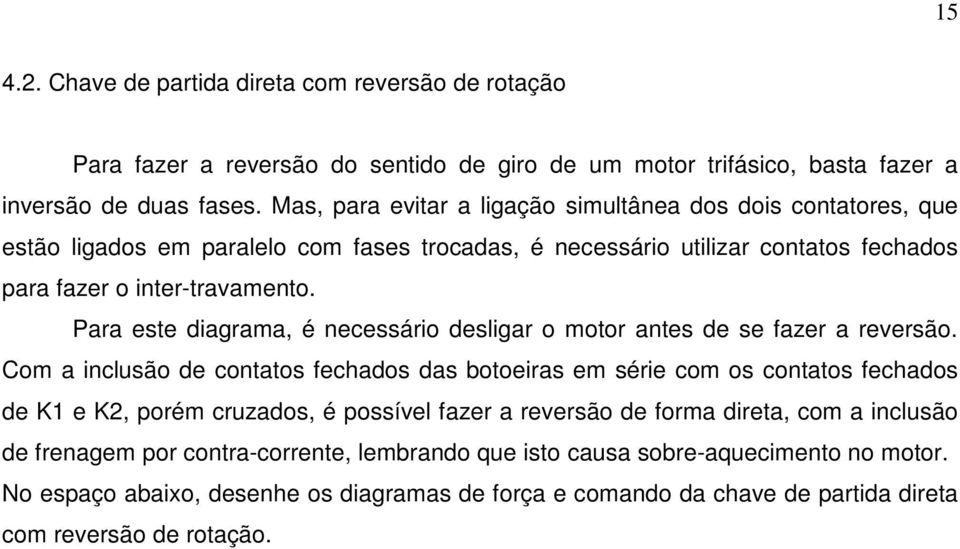 Para este diagrama, é necessário desligar o motor antes de se fazer a reversão.