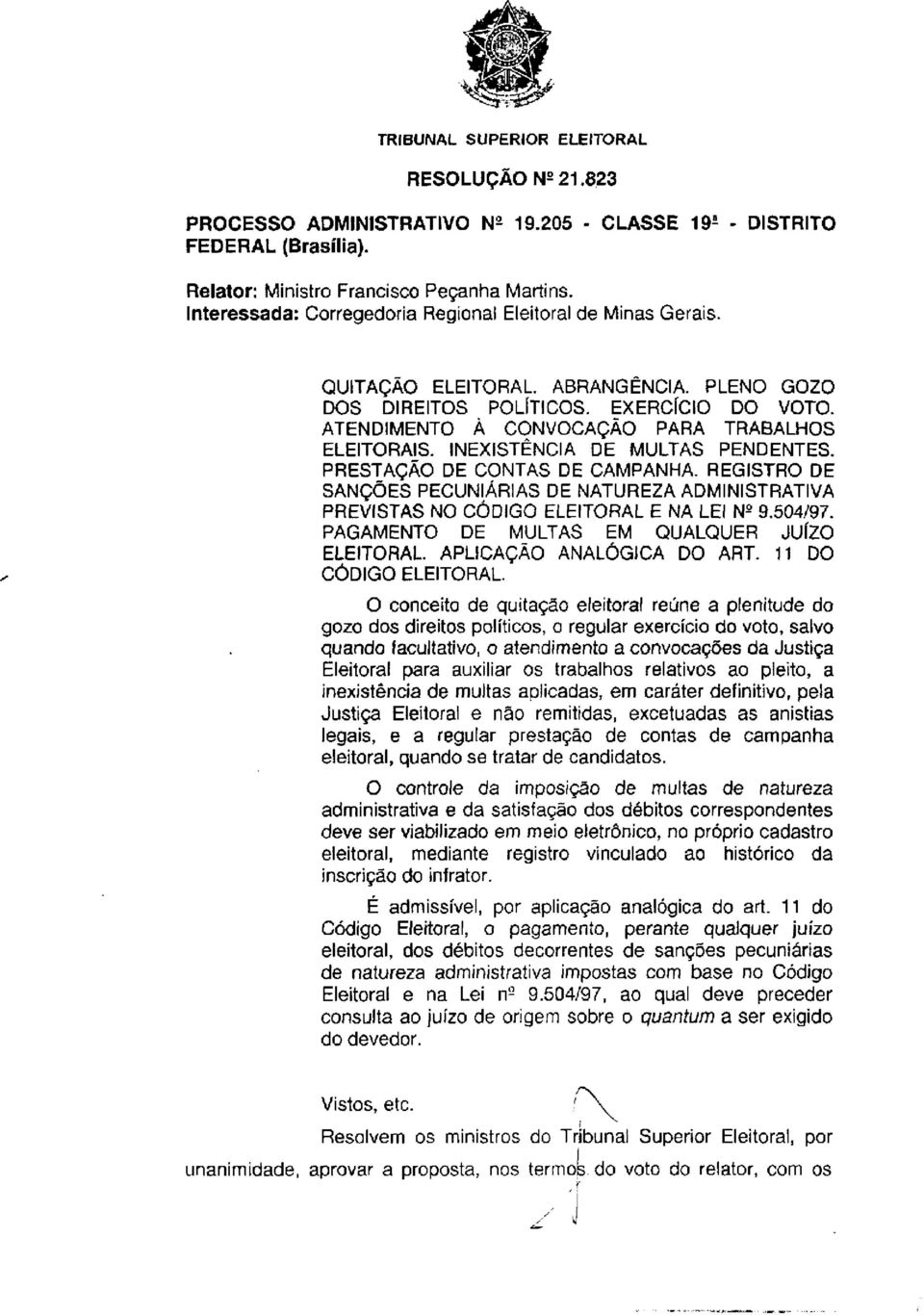 INEXISTÊNCIA DE MULTAS PENDENTES. PRESTAÇÃO DE CONTAS DE CAMPANHA. REGISTRO DE SANÇÕES PECUNIÁRIAS DE NATUREZA ADMINISTRATIVA PREVISTAS NO CÓDIGO ELEITORAL E NA LEI N 2 9.504/97.