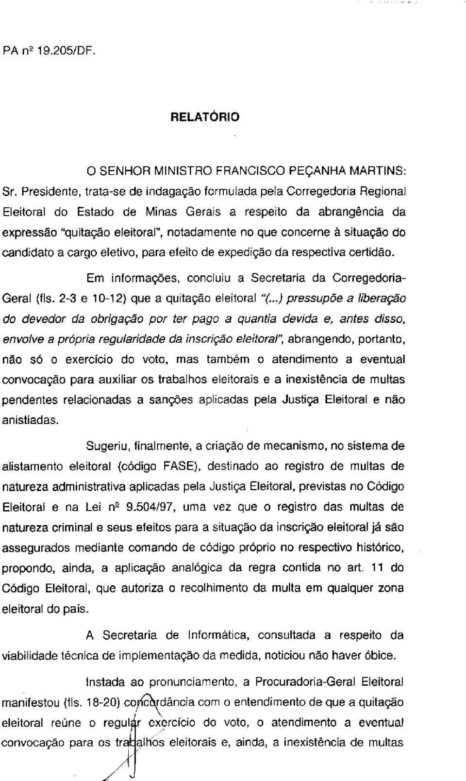 situação do candidato a cargo eletivo, para efeito de expedição da respectiva certidão. Em informações, concluiu a Secretaria da Corregedoria- Geral (fls. 2-3 e 10-12) que a quitação eleitoral "(.